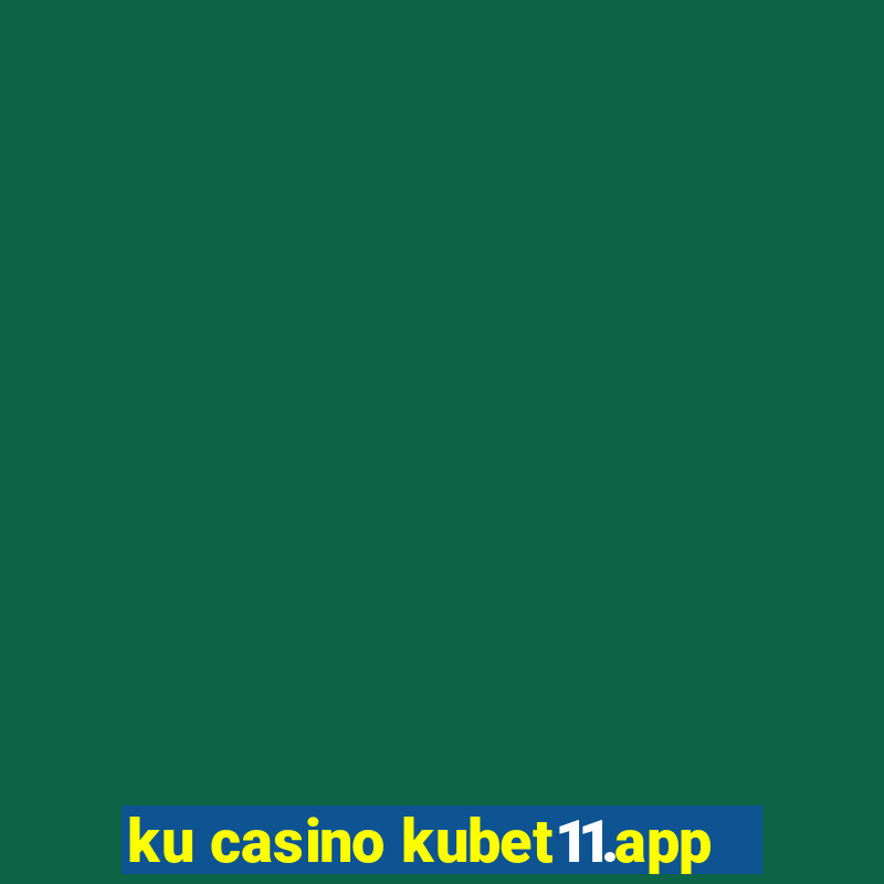 ku casino kubet11.app