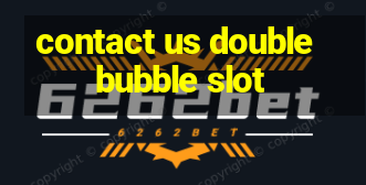 contact us double bubble slot