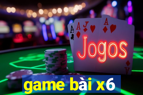 game bài x6