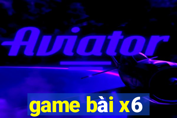 game bài x6