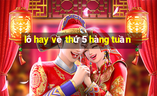 lô hay về thứ 5 hàng tuần