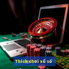 Thích chơi xổ số