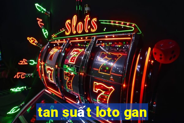 tan suất loto gan