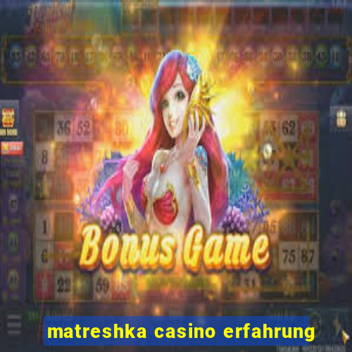 matreshka casino erfahrung