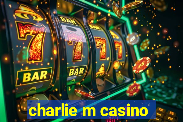 charlie m casino