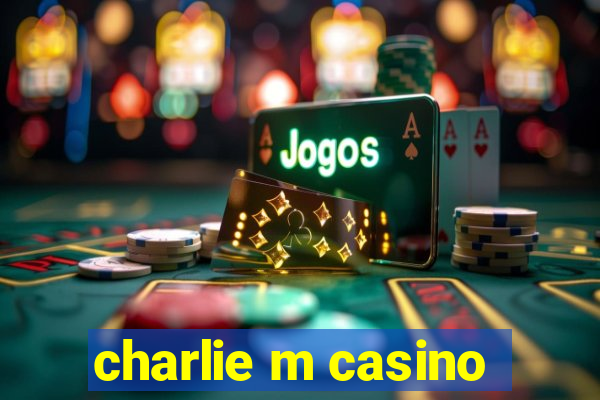 charlie m casino