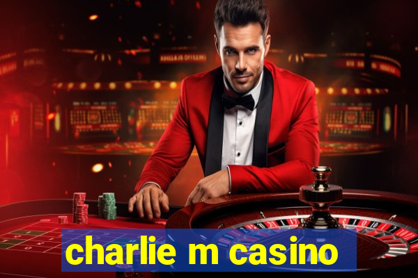 charlie m casino