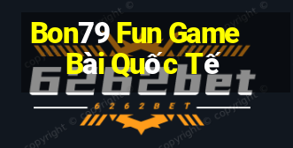 Bon79 Fun Game Bài Quốc Tế