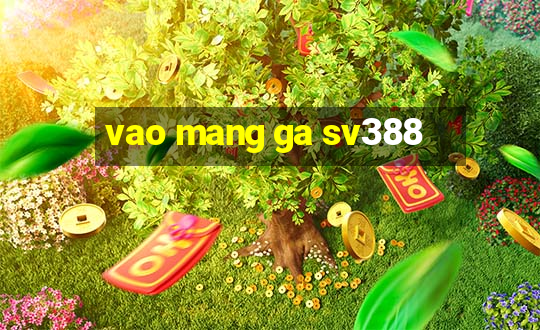 vao mang ga sv388