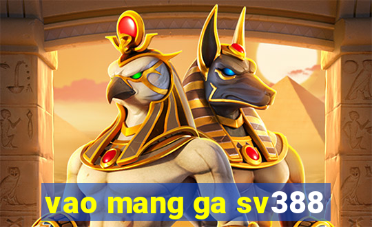 vao mang ga sv388