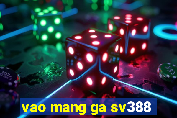 vao mang ga sv388