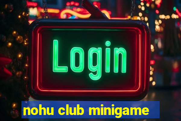 nohu club minigame