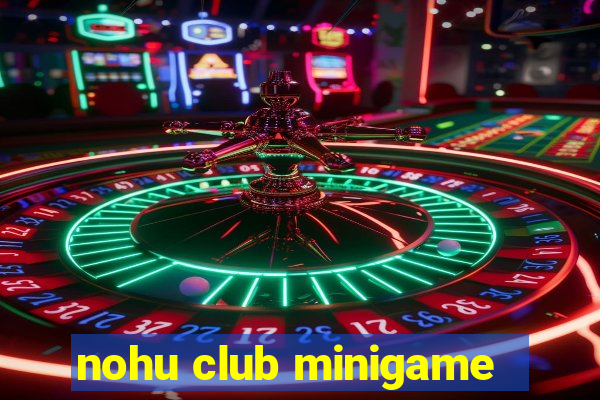 nohu club minigame