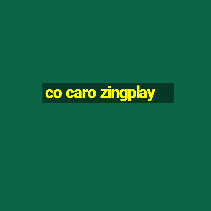 co caro zingplay