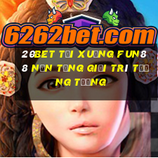 20bet Tải xuống Fun88 nền tảng giải trí tưởng tượng