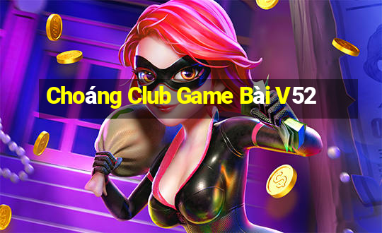 Choáng Club Game Bài V52