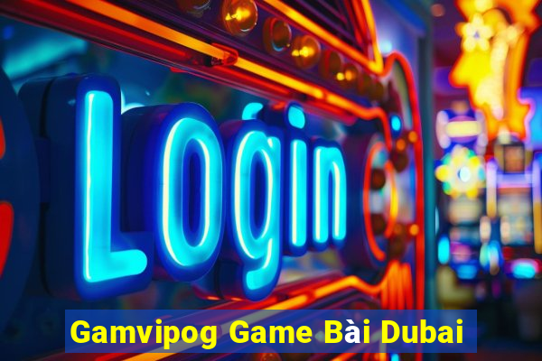 Gamvipog Game Bài Dubai