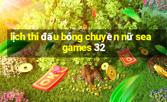 lịch thi đấu bóng chuyền nữ sea games 32