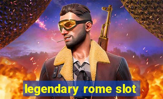 legendary rome slot