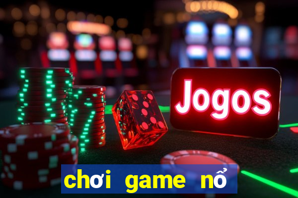 chơi game nổ hũ trực tuyến