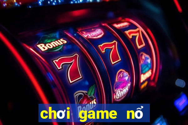 chơi game nổ hũ trực tuyến