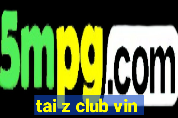 tai z club vin