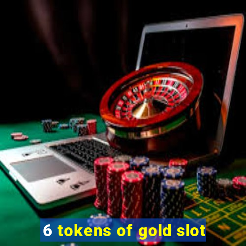 6 tokens of gold slot