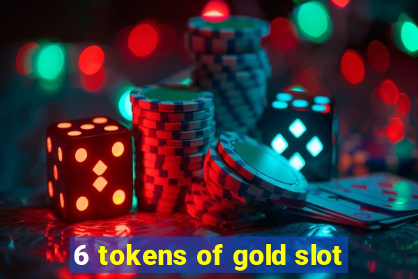 6 tokens of gold slot