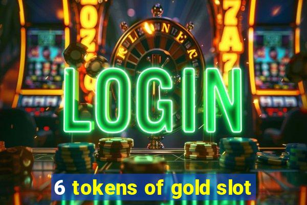 6 tokens of gold slot