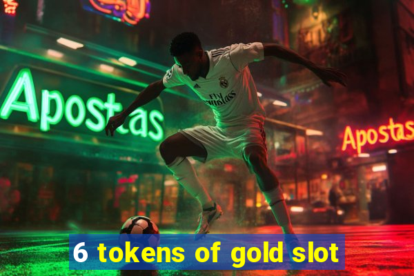 6 tokens of gold slot