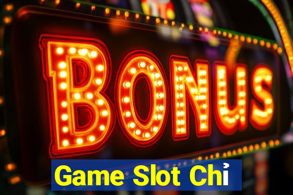 Game Slot Chỉ