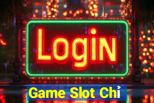 Game Slot Chỉ