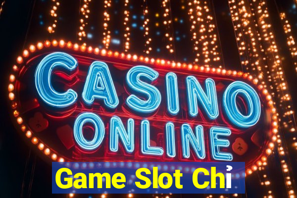 Game Slot Chỉ