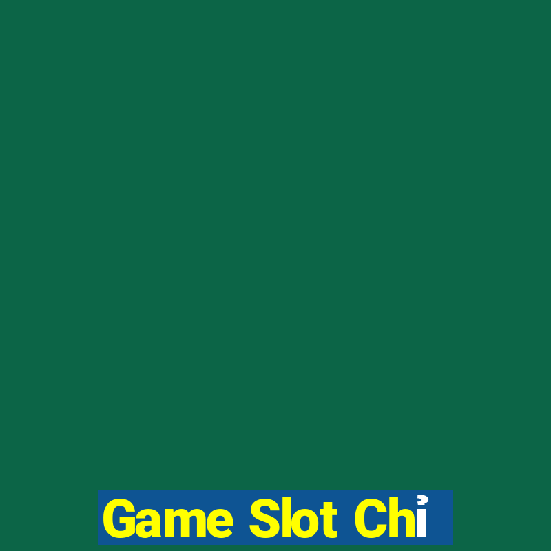 Game Slot Chỉ