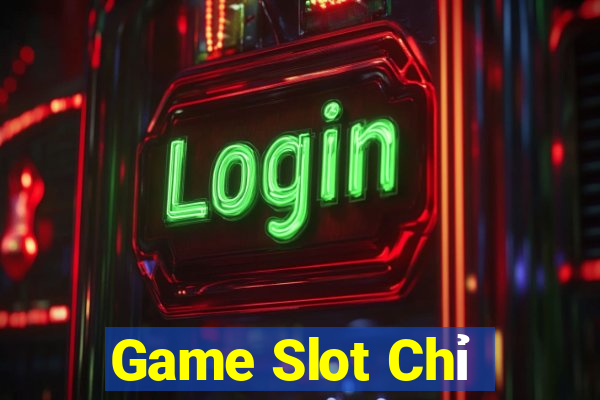 Game Slot Chỉ