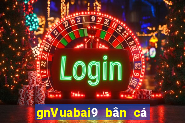 gnVuabai9 bắn cá Tải về