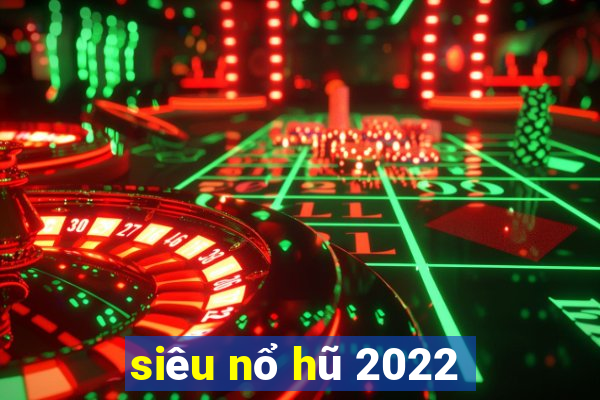 siêu nổ hũ 2022