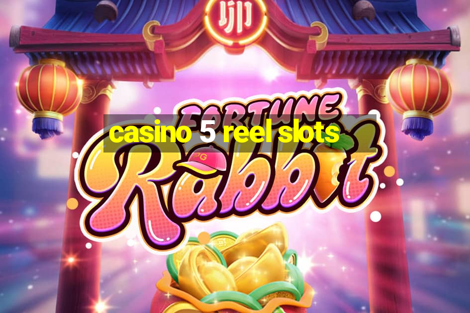 casino 5 reel slots