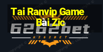 Tai Ranvip Game Bài Zic