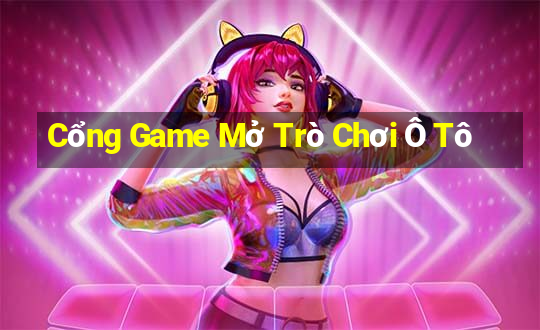 Cổng Game Mở Trò Chơi Ô Tô