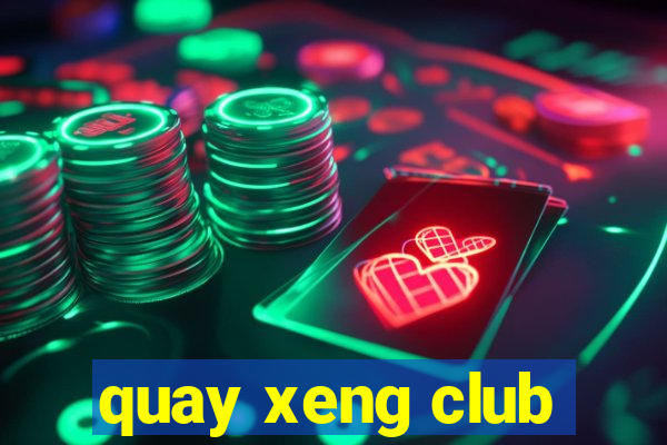 quay xeng club