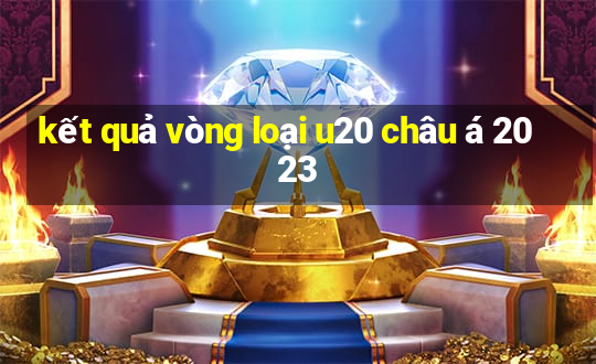 kết quả vòng loại u20 châu á 2023