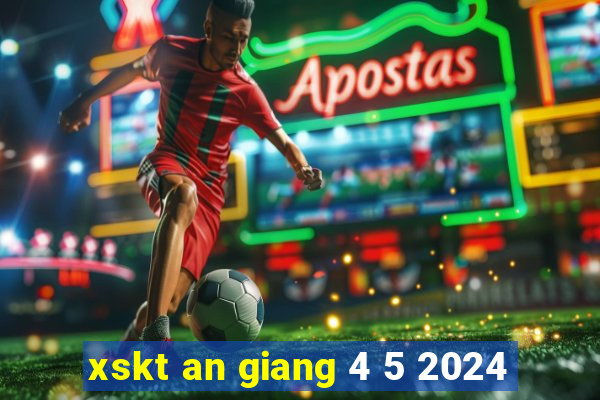 xskt an giang 4 5 2024