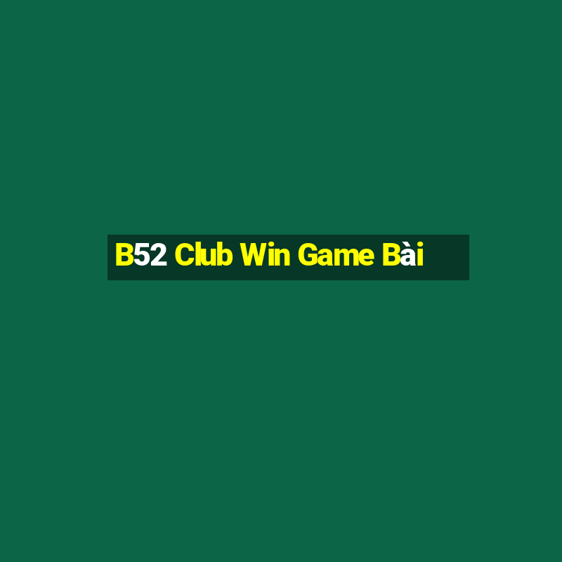 B52 Club Win Game Bài