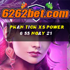 Phân tích XS power 6 55 ngày 21