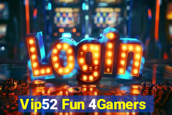 Vip52 Fun 4Gamers