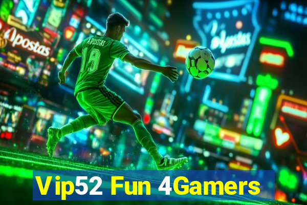 Vip52 Fun 4Gamers