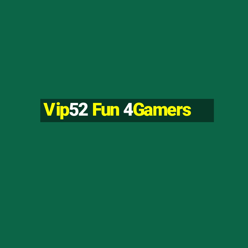 Vip52 Fun 4Gamers