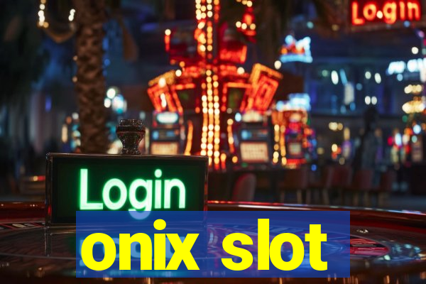 onix slot