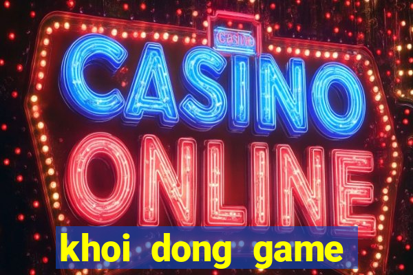 khoi dong game that bai lol